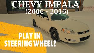 Chevrolet Impala - PLAY IN THE STEERING WHEEL?? (2006 - 2016)