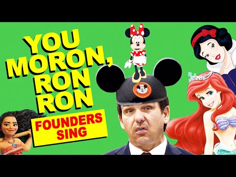 YOU MORON, RON RON — DeSantis Vs. Disney, Trump... and Everyone Else! A Founders Sing Parody