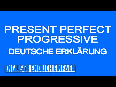 Present Perfect Progressive / Continuous - Deutsch erklärt