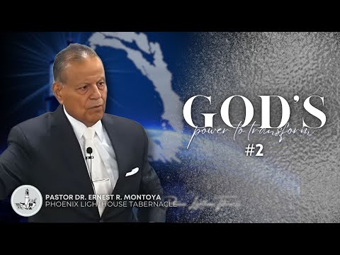 Gods Power To Transform #2 | Pastor Dr. Ernest R. Montoya | Phoenix Lighthouse Tabernacle
