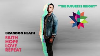 Brandon Heath   The Future Is Bright Official Audio