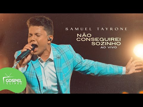 Não Conseguirei Sozinho | Samuel Tayrone [Gospel Clipes]