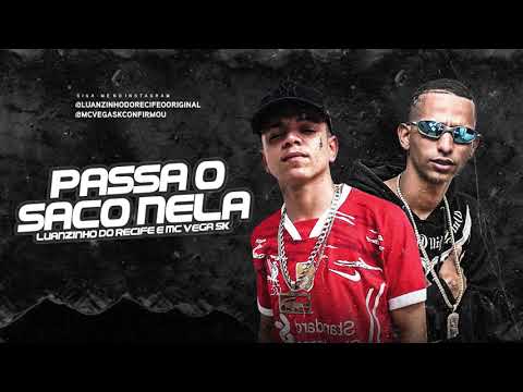 MC LUANZINHO DO RECIFE E MC VEGA SK - PASSA O SACO NELA - BREGA FUNK