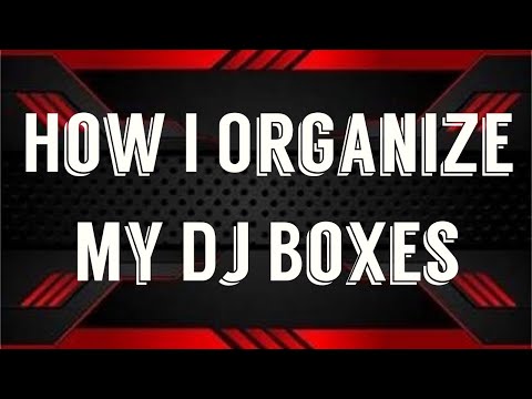 HOW I ORGANIZE MY DJ BOXES