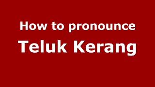 How to pronounce Teluk Kerang