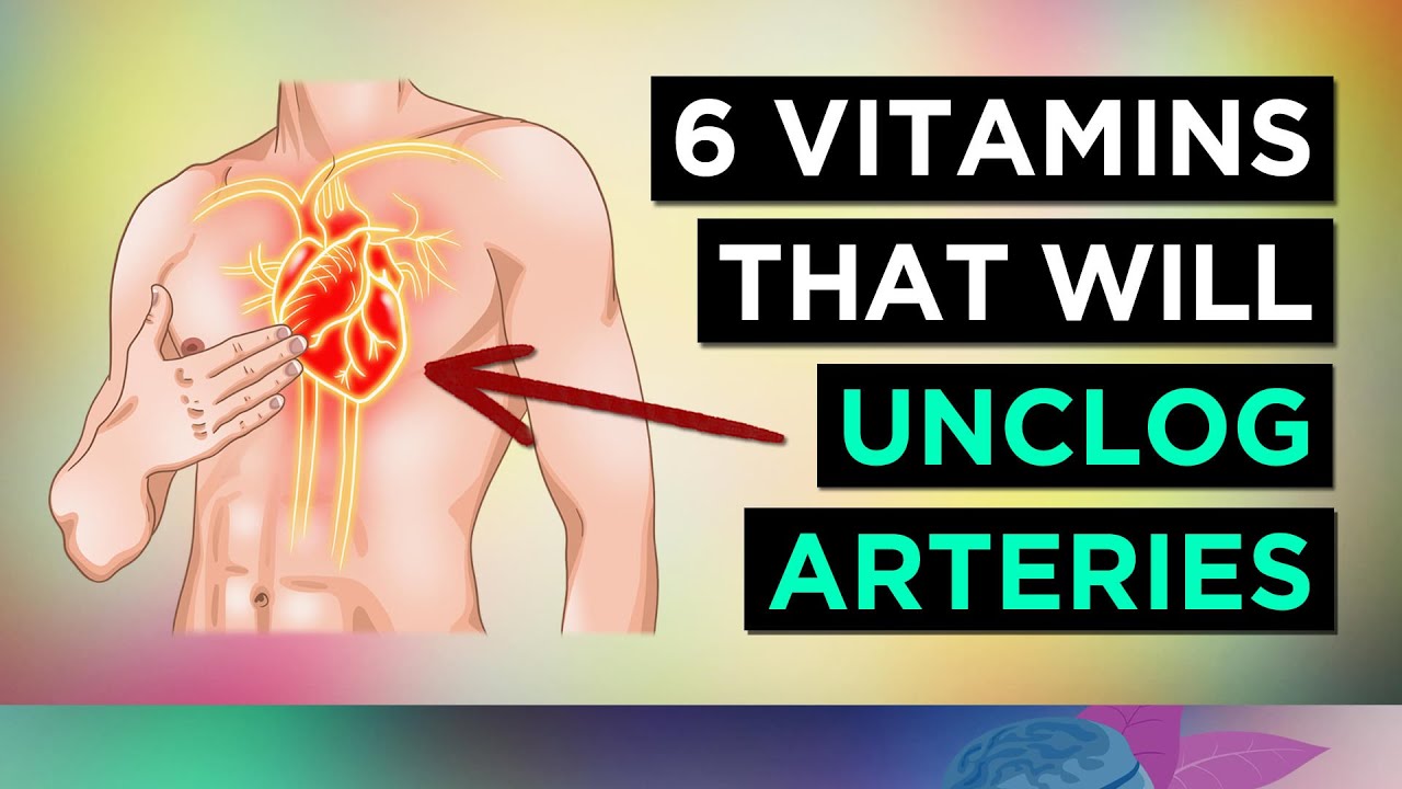 6 Vitamins To UNCLOG Your ARTERIES