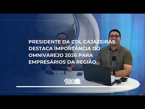 Presidente da CDL Cajazeiras destaca importância do OmniVarejo 2026 para empresários da região