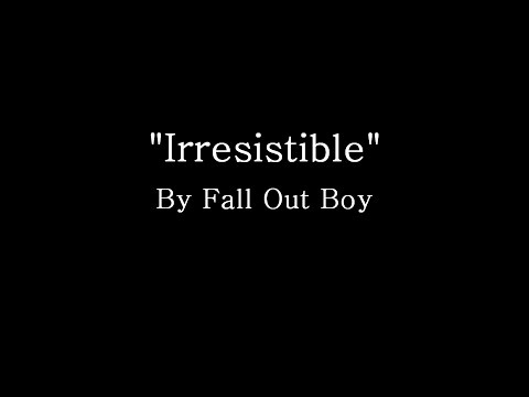 Irresistible - Fall Out Boy (Lyrics)