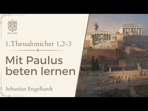 Mit Paulus beten lernen (1.Thessalonicher 1, 2-3) - Sebastian Engelhardt