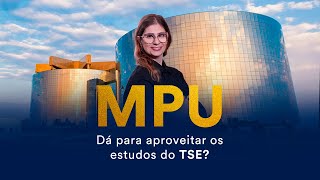 Concurso MPU: Dá para aproveitar os estudos do TSE?