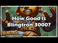 [Hearthstone] How Good Is Blingtron 3000? 