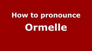 How to pronounce Ormelle