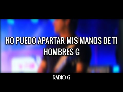 No Puedo Apartar Mis Manos De Tí - Hombres G