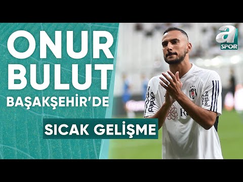 Onur Bulut Başakşehir'de! Beşiktaş ve Başakşehir Transfer İçin Anlaşmaya Vardı / A Spor