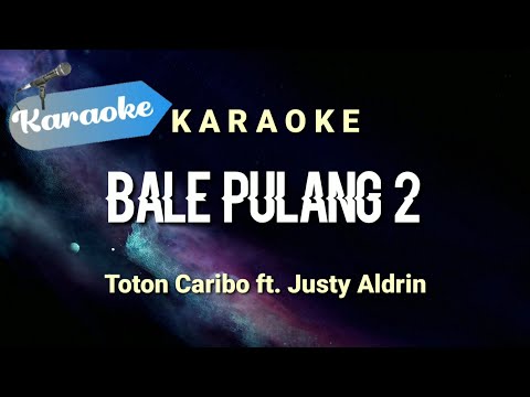 [Karaoke] BALE PULANG II - Toton caribo ft Justy aldrin | (Karaoke)