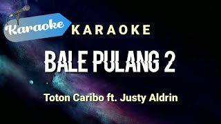 Download lagu [Karaoke] BALE PULANG II - Toton caribo ft Justy aldrin | (Karaoke) mp3