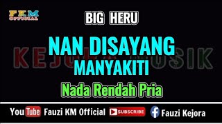 Download lagu Big heru - NAN DISAYANG MANYAKITI ( Karaoke ) NADA RENDAH PRIA mp3