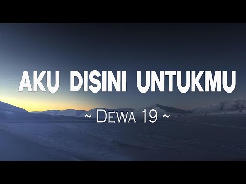 Dewa 19 - Aku Disini Untukmu ( Lirik video )