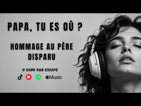 Papa, tu es où ? | Hommage au père disparu | DARK R&B Escape