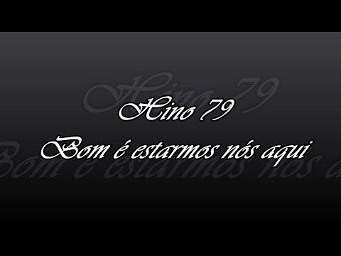 Hino 79 - Bom é estarmos nós aqui