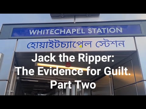 (27) Jack the Ripper: The Evidence for Guilt. Part Two