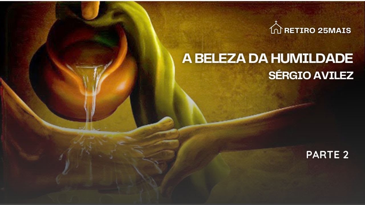 A beleza da Humildade - Sérgio Avilez - Parte 2
