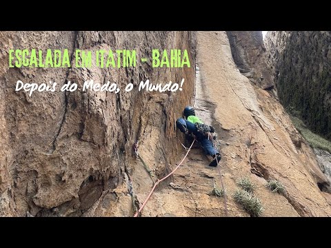 Escalada em Itatim, Bahia. Conquista da via Depois do Medo, o Mundo. Morro do Talhado.