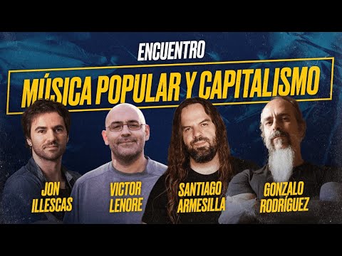 MÚSICA POPULAR y CAPITALISMO: SANTIAGO ARMESILLA, VÍCTOR LENORE, JON ILLESCAS y GONZALO RODRIGUEZ