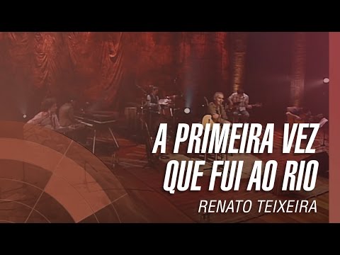 A Primeira Vez Que Eu Fui Ao Rio - Renato Teixeira