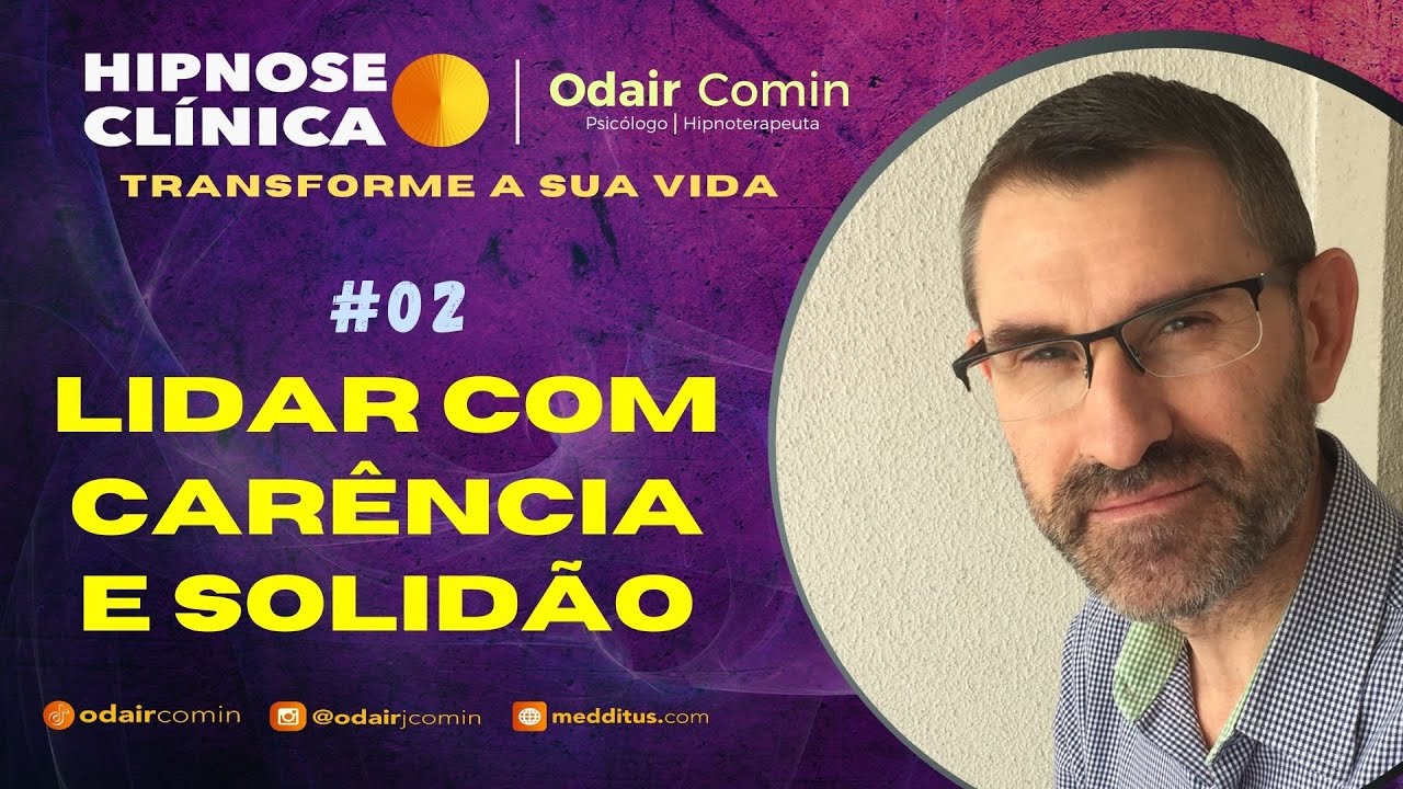 Hipnose Clínica para Lidar com Carência e Solidão | Odair Comin