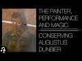 The Painter, Performance, and Magic: Conserving Augustus Dunbier