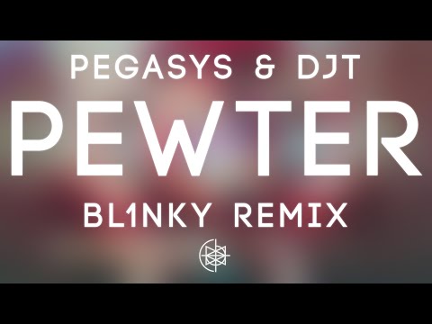 PegasYs & DJT - Pewter (BL1NKY Remix)