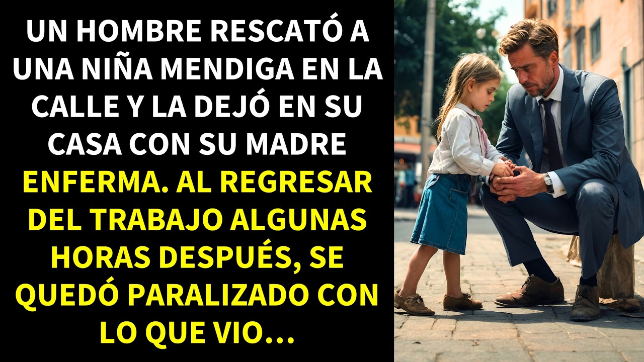 HOMBRE RESCATA A NIÑA MENDIGA EN LA CALLE Y LA DEJA CON SU MADRE ENFERMA. SIN EMBARGO, CUANDO VOLVIÓ