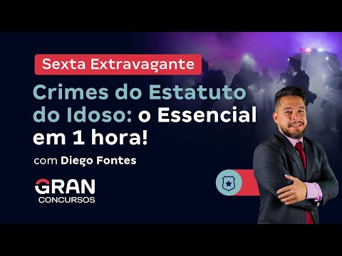 Sexta Extravagante -  Crimes do Estatuto do Idoso: o Essencial em 1 hora!