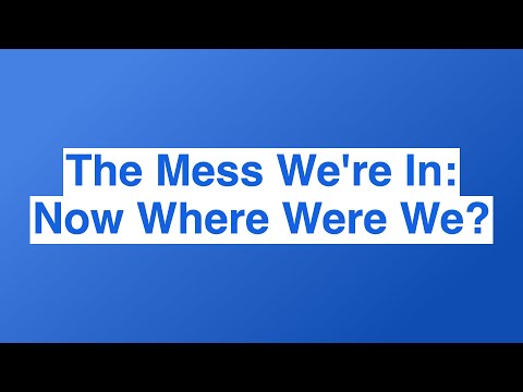 The Mess We're In Ep. #161: Now Where Were We?