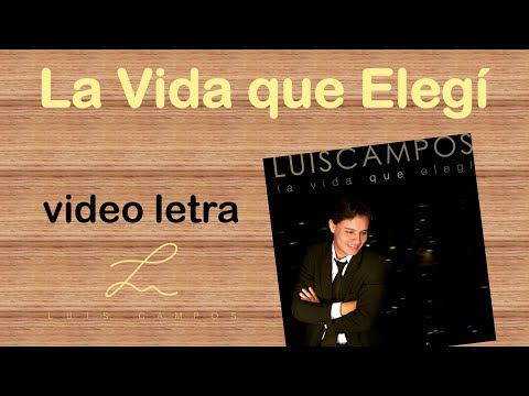 Luis Campos - La Vida que Elegí | Letra (Lyric Video)