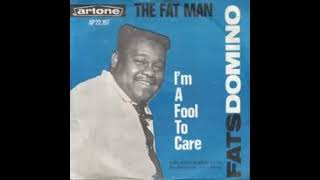 Fats Dominos, I&#39;m a fool to care