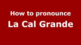 How to pronounce La Cal Grande