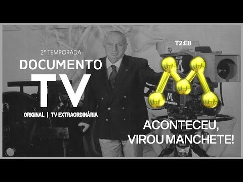 Aconteceu, virou Manchete! | DOCUMENTO TV | T2:E8