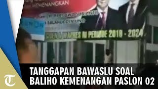 Bawaslu Tanggapi Kontroversi Baliho Kemenangan Prabowo-Sandi: Kalau Mau Ucapkan Selamat, Ya Nanti
