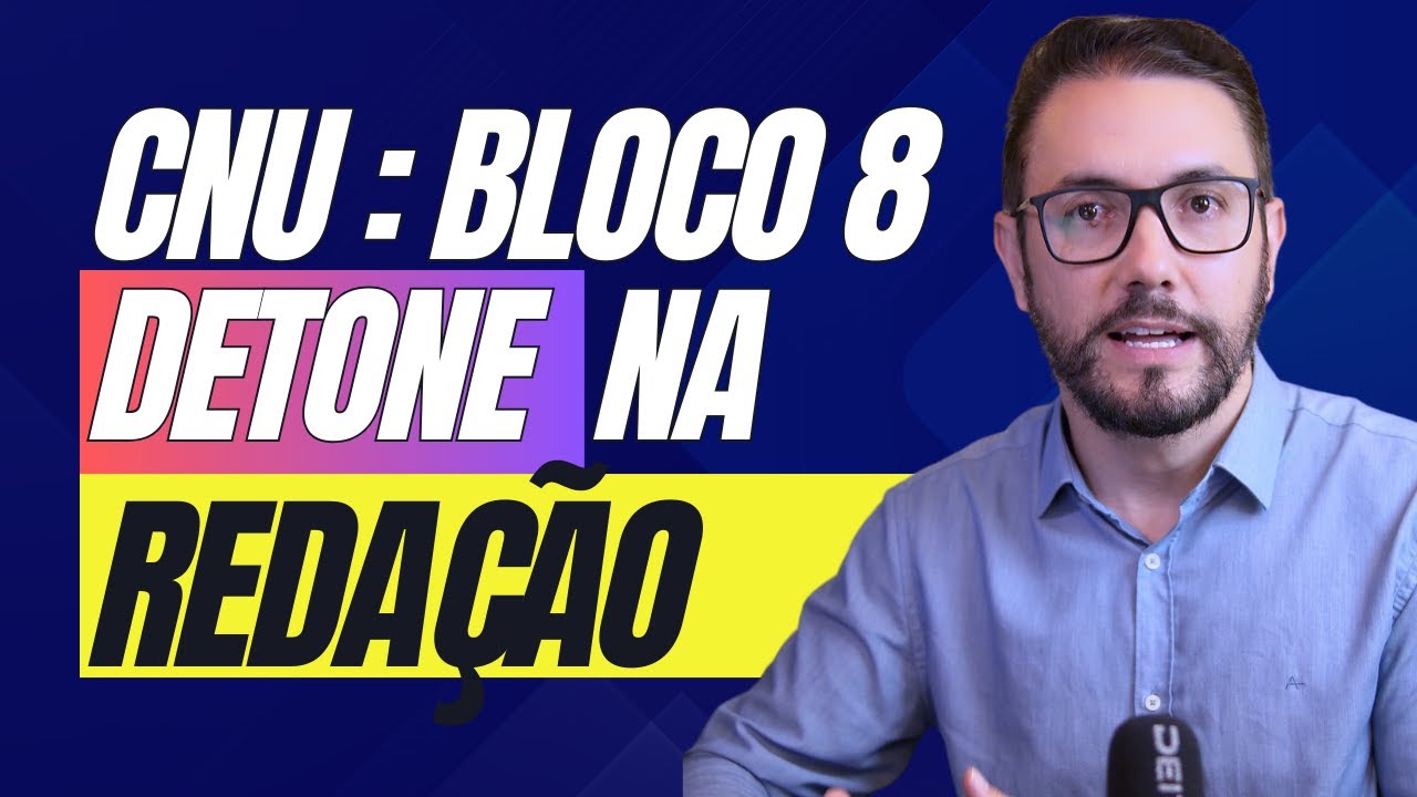 Redação CNU Bloco 8:  QUATRO temas QUENTES para Ficar de Olho