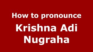 How to pronounce Krishna Adi Nugraha