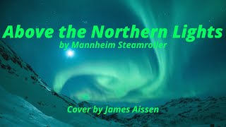 Above the Northern Lights by Mannheim Steamroller (Cover by James Aissen)