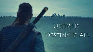 Uhtred  Destiny Is All (The Last Kingdom)