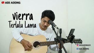 Download lagu VIERRA TERLALU LAMA - ADI ADONG COVER mp3 Download lagu VIERRA TERLALU LAMA - ADI ADONG COVER mp3