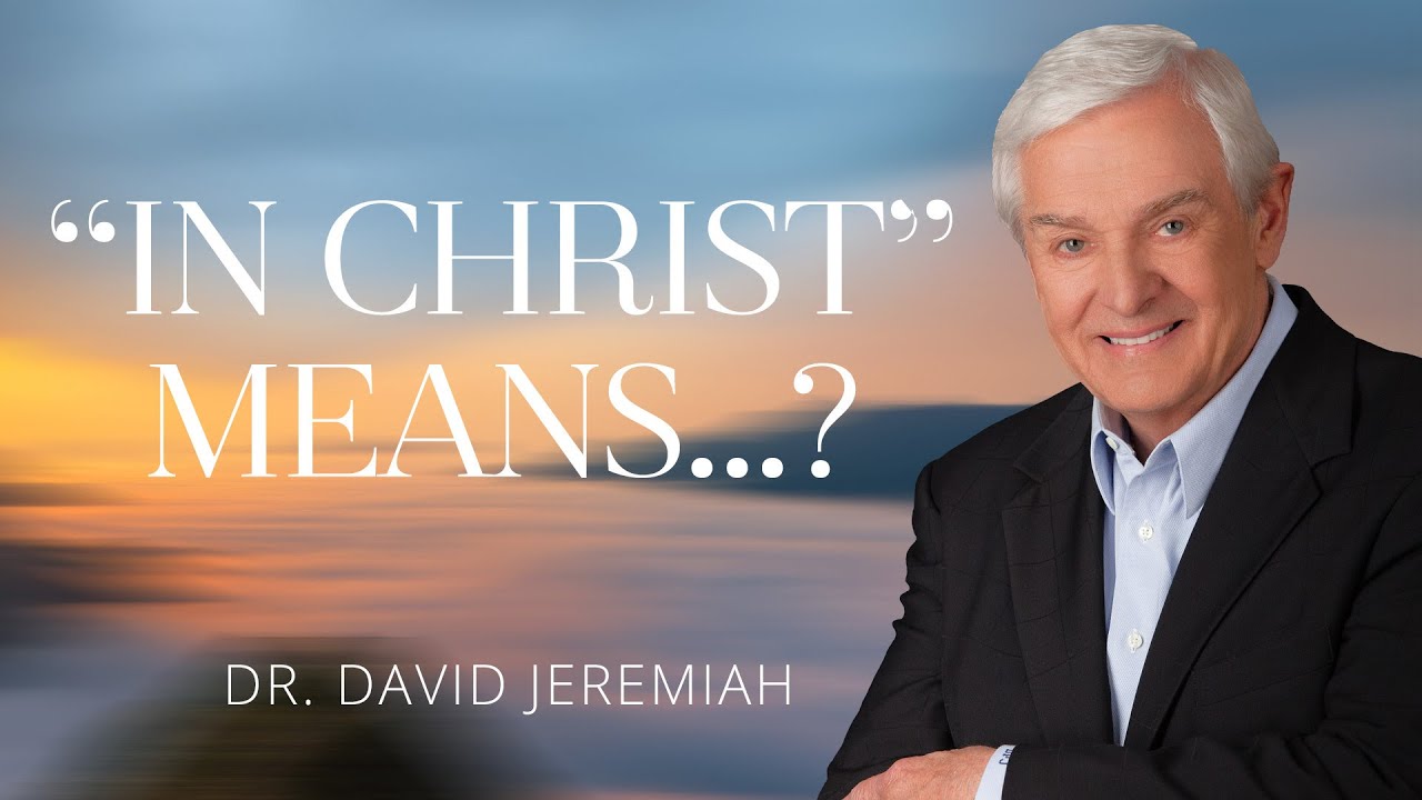 Dr. David Jeremiah Sermon 5 August 2022 | What It Means to Be “In Christ”
