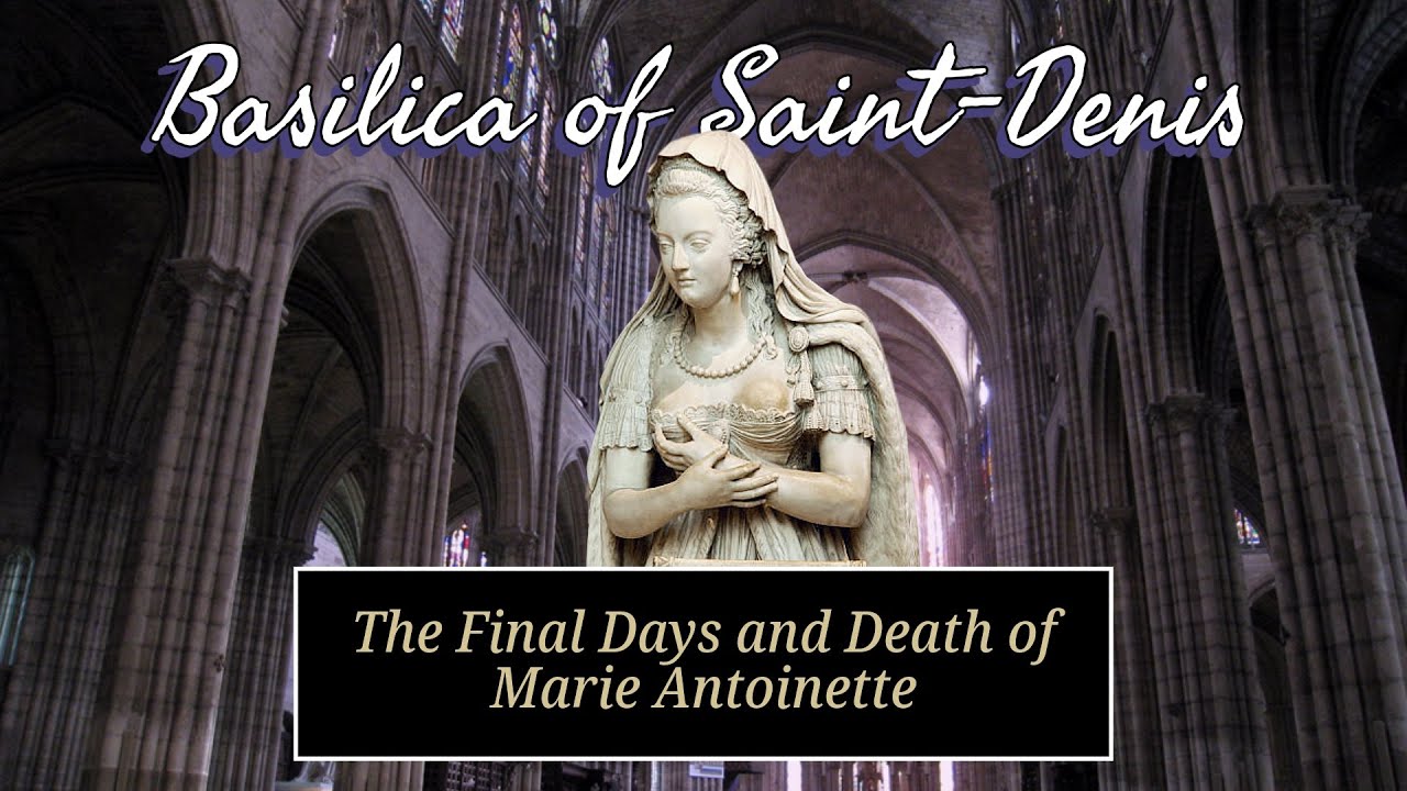 The Final Days & Execution of Marie Antoinette - Basilica Saint-Denis FRANCE