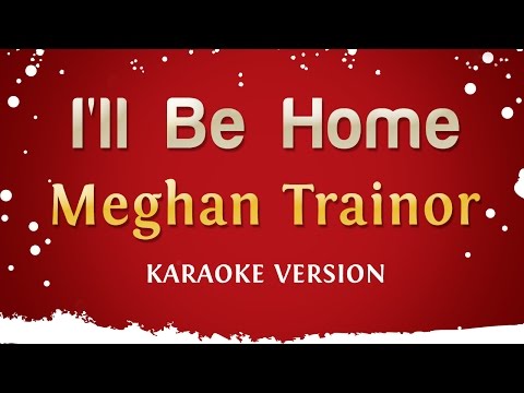 Meghan Trainor - I'll Be Home (Karaoke Version)