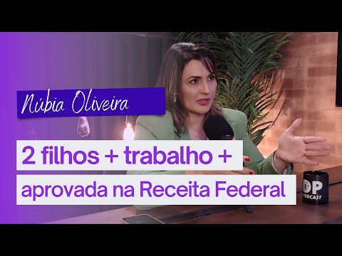 FOI ASSIM QUE PASSEI NA RECEITA FEDERAL COM DOIS FILHOS PEQUENOS E TRABALHANDO FORA | NÚBIA OLIVEIRA