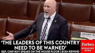 EPIC: Chip Roy Issues Passionate Warnings, Recriminations On The House Floor | 2024 Rewind
